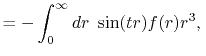 $\displaystyle = - \int_0^\infty dr \ \sin(tr) f(r) r^3, \,$