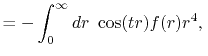 $\displaystyle = - \int_0^\infty dr \ \cos(tr) f(r) r^4, \,$