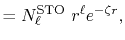 $\displaystyle = N_\ell^\mathrm{STO} \ r^\ell e^{-\zeta r} ,$