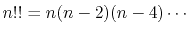 $\displaystyle n!! = n (n-2) (n-4) \cdots$