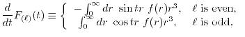 $\displaystyle \frac{d}{dt} F_{(\ell)}(t) \equiv \left\{ \begin{array}{cl} -\int...
...\infty dr \ \cos tr \ f(r) r^3, & \text{$\ell$\ is odd}, \\ \end{array} \right.$