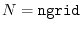 $ N = \mathtt {ngrid}$