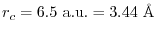 $ r_c = 6.5 \ \mathrm{a.u.} = 3.44 \ \mathrm{\AA}$