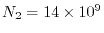 $ N_2 = 14 \times 10^9$