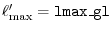 $ \ell _\mathrm {max}' = \mathtt {lmax\_gl}$