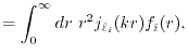 $\displaystyle = \int_0^\infty dr \ r^2 j_{\ell_i}(kr) f_i(r) ,$