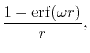 $\displaystyle \frac{1 - \mathrm{erf}(\omega r)}{r} ,$