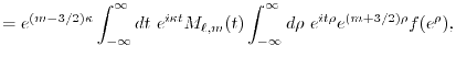 $\displaystyle = e^{(m-3/2)\kappa} \int_{-\infty}^\infty dt \ e^{i \kappa t} M_{\ell,m}(t) \int_{-\infty}^\infty d\rho \ e^{i t \rho} e^{(m+3/2)\rho} f(e^\rho) ,$