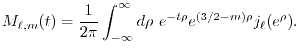 $\displaystyle M_{\ell,m}(t) = \frac{1}{2\pi} \int_{-\infty}^\infty d \rho \ e^{-t \rho} e^{(3/2-m)\rho} j_{\ell}(e^\rho).$