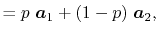 $\displaystyle = p \ \vec a_1 + (1-p) \ \vec a_2 ,$