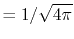 $ = 1/\sqrt{4 \pi}$