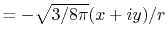 $ = -\sqrt{3/8 \pi}(x+iy)/r$