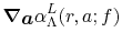 $\displaystyle {\vec\nabla}_{\vec a} \alpha^L_\Lambda(r, a; f)$