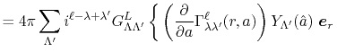 $\displaystyle = 4 \pi \sum_{\Lambda'} i^{\ell - \lambda + \lambda'} G^L_{\Lambd...
...\ell_{\lambda \lambda'}(r, a) \right) Y_{\Lambda'}(\hat a) \ {\vec e}_r \right.$