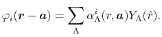 $\displaystyle \varphi_i(\vec r - \vec a) = \sum_\Lambda \alpha_\Lambda^i(r, \vec a) Y_\Lambda(\hat r) .$