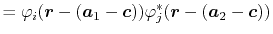 $\displaystyle = \varphi_i(\vec r - (\vec a_1 - \vec c)) \varphi_j^*(\vec r - (\vec a_2 - \vec c))$