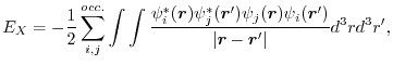 $\displaystyle E_X
 =
 -\frac{1}{2} \sum_{i,j}^{occ.} \int \int \frac{\psi^*_i(\...
...
 \psi_{j}(\vec r) \psi_{i}(\vec r')}{\vert\vec r - \vec r'\vert} d^3r d^3r'
 ,$