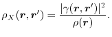 $\displaystyle \rho_X(\vec r, \vec r')
 =
 \frac{\vert\gamma(\vec r, \vec r')\vert^2}{\rho(\vec r)}
 .$