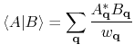 $\displaystyle \langle A \vert B \rangle =
\sum_{\bf q} \frac{A_{\bf q}^* B_{\bf q}}{w_{\bf q}}$