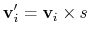 $\displaystyle {\bf v}_{i}' = {\bf v}_{i}\times s$