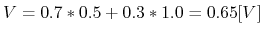 $V=0.7*0.5+0.3*1.0=0.65 [V]$