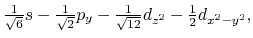 $\frac{1}{\sqrt 6 }s - \frac{1}{\sqrt 2 }p_y
- \frac{1}{\sqrt {12} }d_{z^2} - \frac{1}{2}d_{x^2-y^2},
$