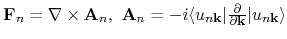 ${\bf F}_{n}=\nabla\times{\bf A}_{n},\ {\bf A}_{n}=-i\langle u_{n{\bf k}}\vert\frac{\partial}{\partial{\bf k}}\vert u_{n{\bf k}}\rangle$