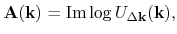 $\displaystyle {\bf A}({\bf k}) = {\rm Im}\log U_{\Delta {\bf k}}({\bf k}),$