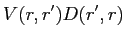 $\displaystyle V(r,r') D(r',r)$