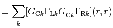 $\displaystyle \equiv \sum_k [G_{{\rm C} k} \Gamma_{{\rm L} k} G_{{\rm C} k}^\dagger \Gamma_{{\rm R} k}](r,r)$