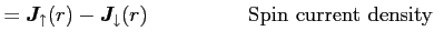 $\displaystyle = {\boldsymbol J}_{\uparrow}(r) - {\boldsymbol J}_{\downarrow}(r) \hspace{2cm} \textrm{Spin current density}$