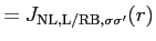 $\displaystyle = J_{{\rm NL}, {\rm L/R B}, \sigma \sigma'}(r)$