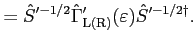 $\displaystyle = {\hat S}'^{-1/2} {\hat \Gamma}'_{\rm L(R)}(\varepsilon) {\hat S}'^{-1/2 \dagger}.$