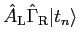 $\displaystyle {\hat A}_{\rm L} {\hat \Gamma}_{\rm R} \vert t_n\rangle$